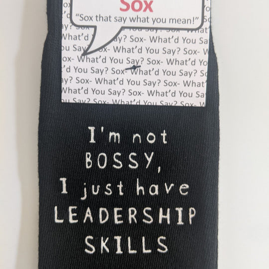I'm not BOSSY, I just have LEADERSHIP SKILLS