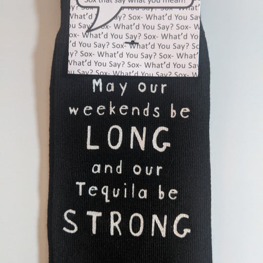 May our weekends be LONG and our Tequila be STRONG