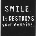 SMILE. It DESTROYS your enemies