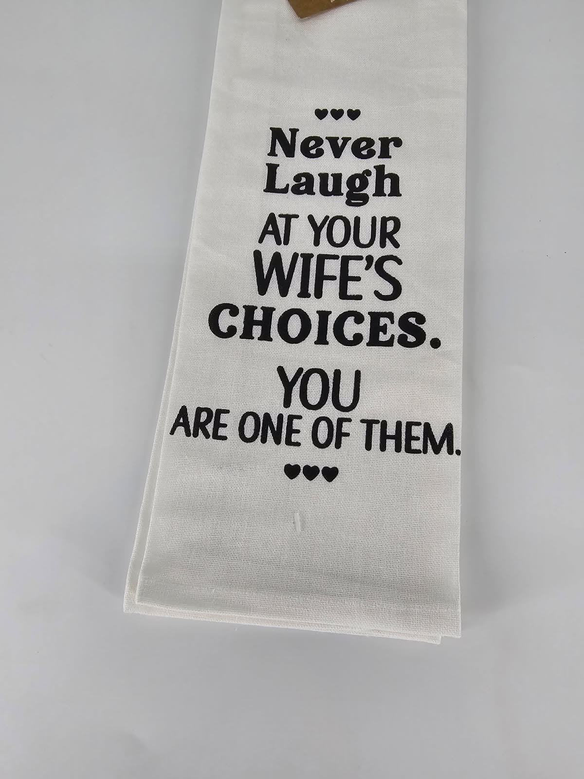 Never Laugh AT YOUR WIFE'S CHOICES. YOU ARE ONE OF THEM.